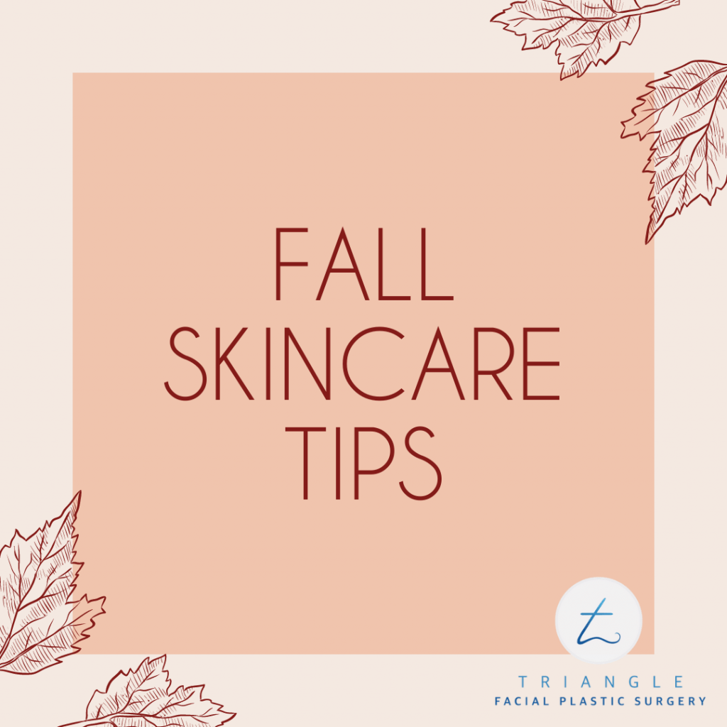 Fall Skincare Tips  Raleigh, NC  Triangle Facial Plastic Surgery